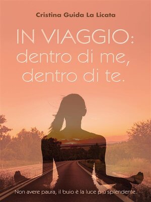 cover image of IN VIAGGIO--DENTRO DI ME, DENTRO DI TE. Non avere paura, il buio è la luce piu' splendente.